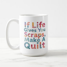Caneca De Café Se a Vida Te Dá Retalhos, Faça Uma Colcha engraçad
