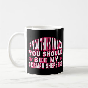 Caneca De Café Se acha que sou Legal, veja meu German shepherd