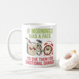 Caneca De Café Se as Manhãs Tivessem um Rosto, Eu as Processaria
