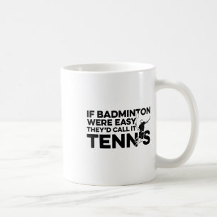 Caneca De Café Se Badminton fosse fácil eles chamariam de "Tênis 