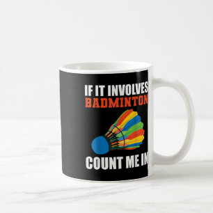 Caneca De Café Se Envolve Badminton Me Inclua Pla Badminton