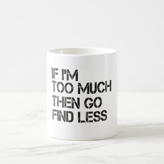 Caneca De Café Se eu for demais então vá procurar menos (Centro)