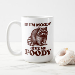Caneca De Café Se eu for Moody, me dê um fofo de guaxinim