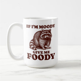 Caneca De Café Se eu for Moody, me dê um fofo de guaxinim