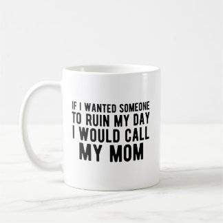 Caneca De Café Se eu quisesse que alguém estragasse o meu dia eu