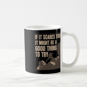 Caneca De Café Se isso te assusta, pode ser uma boa coisa para te