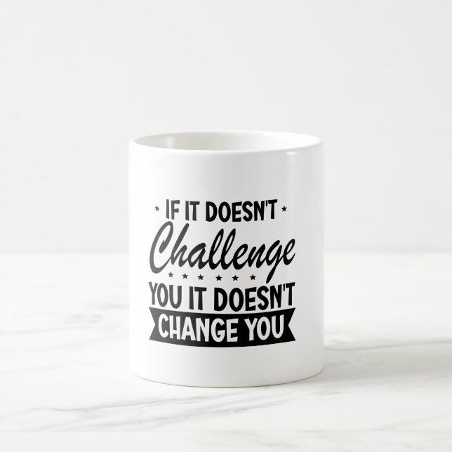 Caneca De Café Se não te desafiar, não te mudará. (Centro)