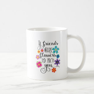 Caneca De Café Se os amigos eram flores eu escolhê-lo-ia