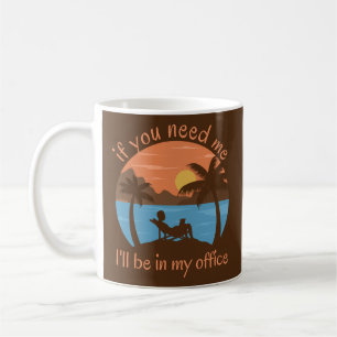 CANECA DE CAFÉ SE PRECISAR DE MIM... VOU ESTAR NO MEU ESCRITÓRIO.