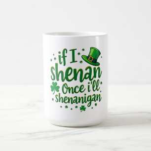 Caneca De Café Se Shenan Uma Vez, Vou Shenanigan - Humor Irlandês