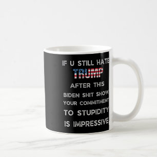 Caneca De Café Se Você Ainda Odeia Trump Depois Deste Biden Show,