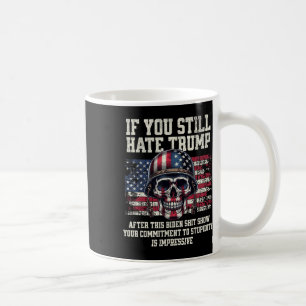 Caneca De Café Se Você Ainda Odeia Trump Depois Deste Biden Show