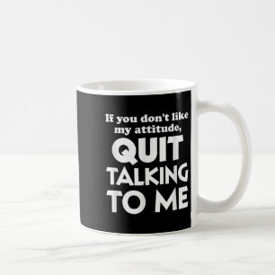 Caneca De Café Se Você Gosta Da Minha Atitude, Pare De Me Levar.