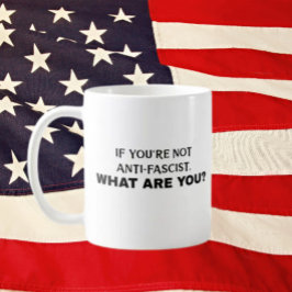 Caneca De Café Se você não é antifascista, o que você é? | Negrit