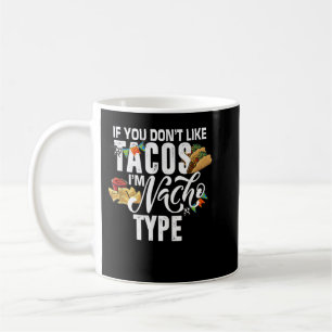 Caneca De Café Se você não gosta de tacos, eu sou Nacho Type, Cin