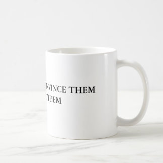 CANECA DE CAFÉ SE VOCÊ NÃO PODE OS CONVENCER CONFUNDA-OS