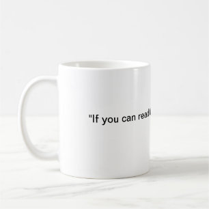 Caneca De Café Se você pode ler isso, é hora de reabastecer