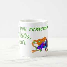 Caneca De Café "Se você se lembra dos anos 1360..."