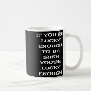 Caneca De Café Se Você Tiver Sorte Suficiente Para Ser Irlandês E