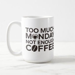 Caneca De Café Segunda-Feira Demais, Café Não Suficiente
