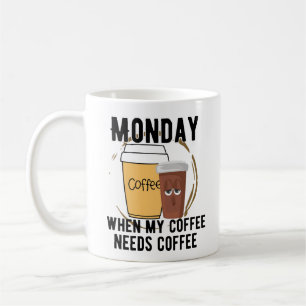 Caneca De Café Segunda-feira, quando meu café precisa de café. w
