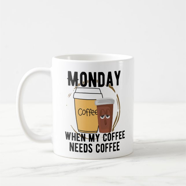 Caneca De Café Segunda-feira, quando meu café precisa de café. w (Esquerda)