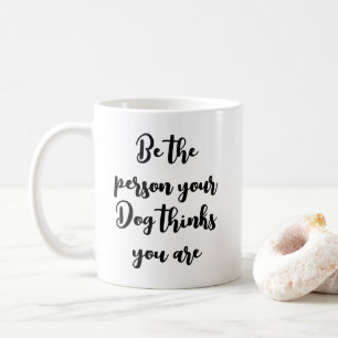 Caneca De Café seja a pessoa que seu cachorro acha que você é pre