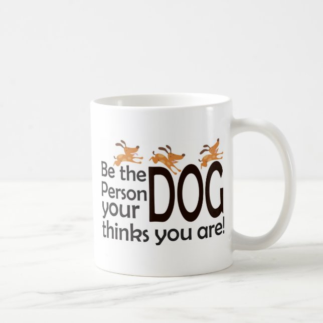 Caneca De Café Seja a pessoa que seu cão pensa que você é (Direita)