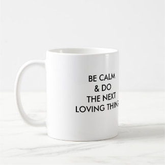CANECA DE CAFÉ SEJA CALMA & FAÇA A COISA LOVING SEGUINTE!
