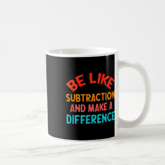 Caneca De Café Seja Como a Subtração E Faça a Diferença Camisa Di