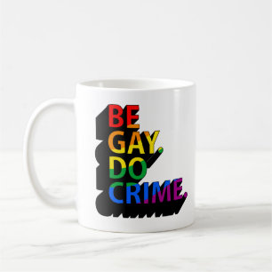 CANECA DE CAFÉ SEJA GAY DO CRIME