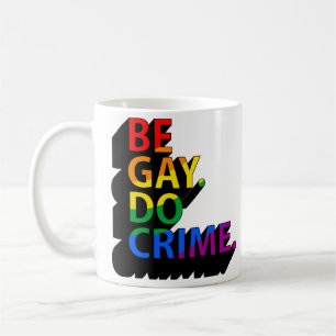 CANECA DE CAFÉ SEJA GAY DO CRIME