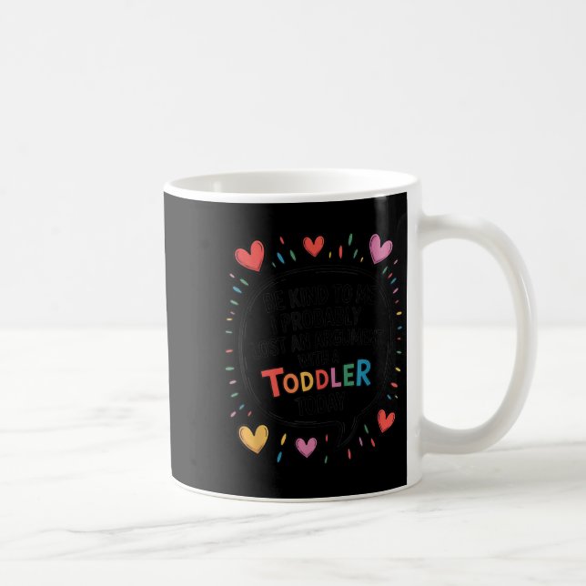Caneca De Café Seja gentil Para Mim, Provavelmente Perdi Um Argum (Direita)