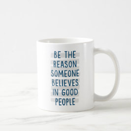 Caneca De Café Seja O Motivo Pelo qual alguém acredita em boas Pe