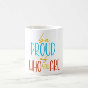 Caneca De Café Seja Orgulhoso de Quem Você É