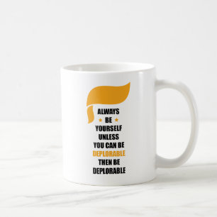 Caneca De Café Seja sempre você mesmo seja sempre deplorável