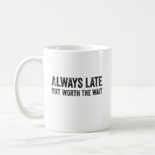 Caneca De Café Sempre Atrasado, Mas Vale A Pena Esperar