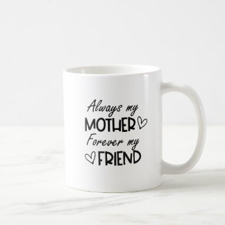 Caneca De Café Sempre Minha Mãe Para Sempre Minha Amiga