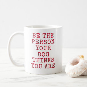 Caneca De Café ser a pessoa que o seu cão pensa que você é presen