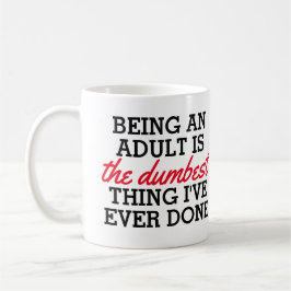 Caneca De Café Ser adulto é a coisa mais idiota que fiz