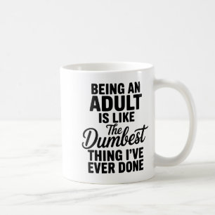 Caneca De Café Ser Adulto É Como a Coisa Mais Idiota Que Já Fiz