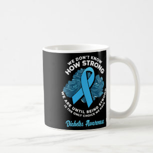 Caneca De Café Ser Forte É A Única Opção Que Conhece O Diabetes T