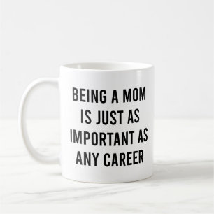 Caneca De Café Ser mãe é tão importante quanto qualquer carreira