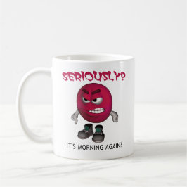 CANECA DE CAFÉ SERIAMENTE? É MANHÃ OUTRA VEZ?