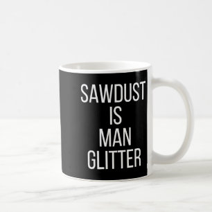 Caneca De Café Serragem É Brilho De Homem Engraçado Mens Pai