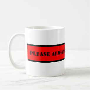 Caneca De Café Seu bom ditado: POR FAVOR, PREENCHA SEMPRE CAFÉ