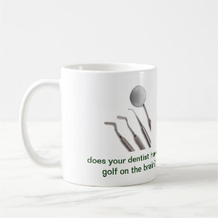 Caneca De Café seu dentista tem o golfe no cérebro?