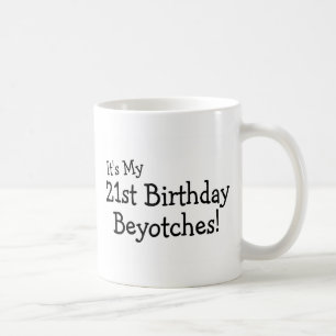 Caneca De Café Seu meu aniversário de 21 anos Beyotches