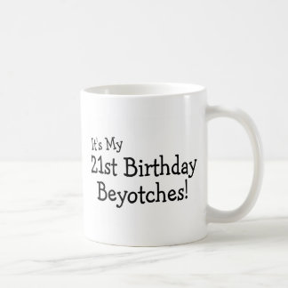 Caneca De Café Seu meu aniversário de 21 anos Beyotches