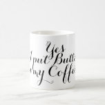 Caneca De Café Seu provérbio agradável: Sim, eu pôr a manteiga em<br><div class="desc">Provérbios, poesia & ideias & design agradáveis das sabedorias por EDDA Fröhlich/EDDArt | você falta outras cores ou os produtos com este projetam? Sinta livre contactar-me: contact@eddart.de ou tem um olhar aqui: www.zazzle.de/eddartiful* e aqui: www.zazzle.com/eddartshop* e aqui: exemplo do texto de www.zazzle.com/simply_ideas* |: Sim, eu pôr a manteiga em meu...</div>